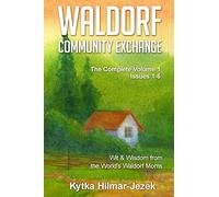 Waldorf Community Exchange: Wit & Wisdom of the World's Waldorf Moms: Volume 1