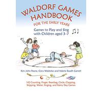 Waldorf Games Handbook for the Early Years - Games to Play & Sing with Children aged 3 to 7: 142 Counting, Finger, Beanbag, Circle, Clapping, ... Rainy Day Games (Hawthorn Press Early Years)