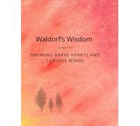 Waldorf’s Wisdom: Growing Brave Hearts and Curious Minds: For Ages 9-12