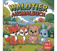 Waldtier Ausmalbuch: 50 zauberhafte Waldtiere zum Ausmalen - Kreatives Ausmalbuch mit Fuchs, Igel & Co. für kleine Entdecker ab 3 Jahren