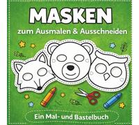 Waldtier-Masken für Kinder: Ausmalen · Ausschneiden · Spielen - Ein kreatives Mal- und Bastelbuch ab 3 Jahren