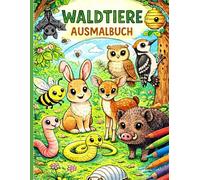 Waldtiere Ausmalbuch: Kreativer Malspaß mit süßen Waldtieren - fördert Konzentration, Feinmotorik und Fantasie bei Kindern. Große, übersichtliche ... Malen - ideal für Buntstifte und Filzstifte