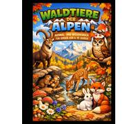 Waldtiere der Alpen: Ausmalbuch mit Wissensseiten für Kinder von 6-10 Jahren | 50 Tiere zum Ausmalen und Entdecken