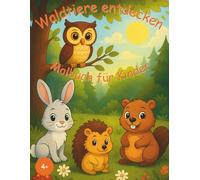 Waldtiere entdecken: Malbuch für Kinder ab 4 Jahren - 40 niedliche Ausmalmotive mit Dachs, Fuchs, Reh & Co.