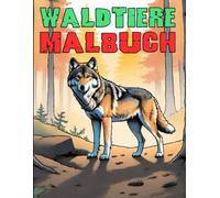 Waldtiere Malbuch: Detailreiche Ausmalbilder für Erwachsene - entspannende Motive aus dem Wald mit Achtsamkeitsimpulsen und Tierporträts von Wolf, Eule, Hirsch und mehr (Adult Coloring Books)