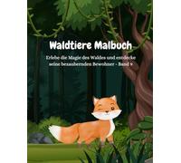 Waldtiere Malbuch: Erlebe die Magie des Waldes und entdecke seine bezaubernden Bewohner - Band 9