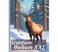 Waldtiere Malbuch XXL: Erforsche die Geheimnisse des Waldes - Dein Ausmalbuch mit 50 realistischen Waldtieren