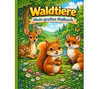 Waldtiere - Mein großes Malbuch: Malspaß für Kinder ab 4 Jahren