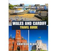 WALES AND CARDIFF TRAVEL GUIDE 2025