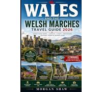 Wales and the Welsh Marches Travel Guide 2026: Scenic Road Trips, Border Castles, Historic Towns, Mountain Trails, Coastal Routes and Smart Travel Tips