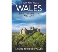 Wales: Lyrical, Legendary, and Lush: A Guide to Hidden Wales (The Hidden Gems Series)