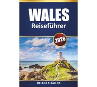Wales Reiseführer 2026: Entdecken Sie die wichtigsten Attraktionen, malerischen Roadtrips, Nationalparks, die lokale Küche und wichtige Tipps für Ihr Abenteuer in Großbritannien
