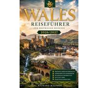 Wales-Reiseführer für Erstbesucher 2026-2027: Der umfassende Insider-Reiseführer 2026-2027 zu Burgen,Küsten, Bergen und authentischer walisischer Kultur - Praktische Tipps, Reiserouten und Geheimtipp
