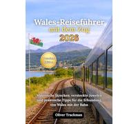 Wales-Reiseführer mit dem Zug 2026: Die kompletten Panoramarouten, versteckte Juwelen und praktische Tipps für die Erkundung von Wales mit der Bahn