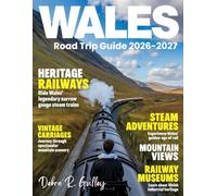 WALES ROAD TRIP GUIDE 2026-2027(Full Color): Insider tips for outdoor adventures, arts, historic sites, festivals, and authentic local experiences in Wales