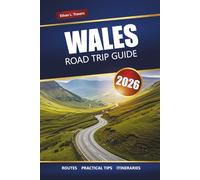 WALES ROAD TRIP GUIDE 2026: Explore Scenic Drives, Coastal Adventures, and National Parks Across the United Kingdom