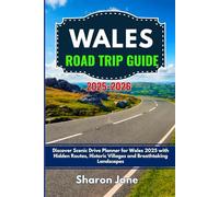 Wales Road Trip Guide book 2025 - 2026: Discover Scenic Drive Planner for Wales 2025 with Hidden Routes, Historic Villages and Breathtaking Landscapes