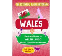 WALES - The Essential Slang Dictionary: Illustrated guide to Welsh lingo words, expressions & phrases. Talk like a Walian