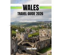 WALES TRAVEL GUIDE 2025: Explore Wales Like a Local - Must-See Sights, Hidden Gems, Coastal Adventures, and Insider Tips for an Unforgettable Journey