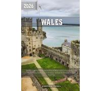 Wales Travel Guide 2026: Discover Cardiff, Eryri, Pembrokeshire & North Wales with Local Experiences, Scenic Drives, Historic Castles, Coastal Adventures, Authentic Welsh Cuisine & Expert Travel Tips.