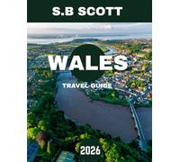 WALES TRAVEL GUIDE 2026: Exploring Hidden Treasures, Untold Stories, and Quiet Corners of the Country