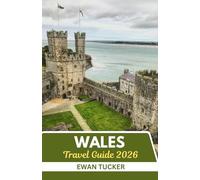 Wales Travel Guide 2026: Where Legends Breathe and Landscapes Sing