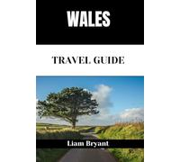 WALES TRAVEL GUIDE: Discover Wale’s Attractions, Accommodations, and Activities. Practical Tips and Local Insights