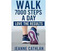 Walk 7,000 Steps a Day: Love the Result