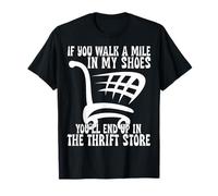 Walk a Mile in My Shoes You’ll End Up Thrift Store Thrifting Camiseta