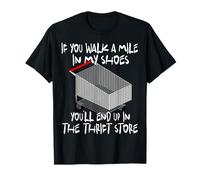 Walk a Mile in My Shoes You’ll End Up Thrift Store Thrifting Camiseta