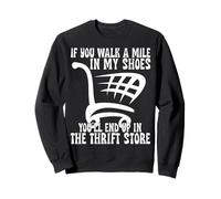 Walk a Mile in My Shoes You’ll End Up Thrift Store Thrifting Sudadera