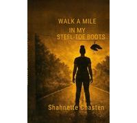 Walk A Mile in my Steel Toe Boots: The Journey of Strength and Resilience.