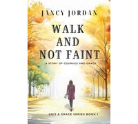 Walk and Not Faint: A Story of Resilience and Grace (Grit and Grace)