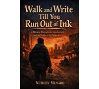 Walk And Write Till You Run Out of Ink: A mission through the streets, faith, and the stories of the forgotten