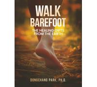 Walk Barefoot: Healing Gifts from the Earth