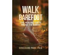 Walk Barefoot: Healing Gifts from the Earth