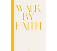 Walk by Faith: A Christian Daily Journal for Prayer, Reflection, Gratitude and Spiritual Growth: Build Discipline, Strengthen Your Faith, and Stay Consistent with God Daily