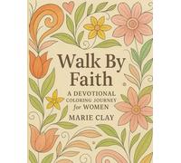 Walk by Faith: A Devotional Coloring Journey for Women: 60 Scripture-Based Devotions, Prayers, and Abstract Coloring Pages to Encourage, Empower, and Strengthen Women of Faith