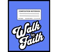 Walk by Faith- Faith-Inspired Composition Notebook:: Back to School Journals Featuring 100 Pages of College Ruled Paper 7.5" X 9.25 Aesthetic Notebook for School or Church