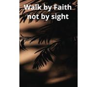 Walk by faith not by sight: faith, motivational, prayer spiritual journal