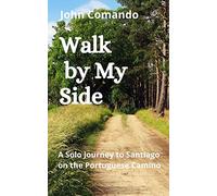 Walk by My Side: A Solo Journey to Santiago on the Portuguese Camino