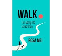 WALK: How to Turn the Most Boring Thing in the World into Something Extraordinary