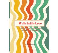 Walk I His Love: A 30 Day Devotional on God's Goodness, Faithfulness, and Lovingkindness