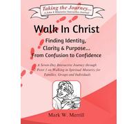Walk In Christ: Finding Identity, Clarity and Purpose...From Confusion to Confidence