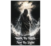 Walk In Faith Not By Sight: Inspirational Journal