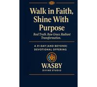 Walk in Faith, Shine With Purpose: A 31-Day and Beyond Devotional Offering