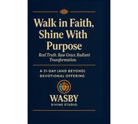 Walk in Faith, Shine With Purpose: A 31-Day and Beyond Devotional Offering