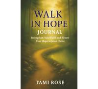 Walk In Hope Journal: Strengthen Your Faith and Renew Your Hope in Jesus Christ - Nature Collection
