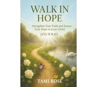 Walk In Hope Journal: Strengthen Your Faith and Renew Your Hope in Jesus Christ - Rose Collection