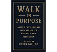 WALK IN PURPOSE: A MEN'S FAITH JOURNAL WITH VERSES FOR GUIDANCE AND REFLECTION